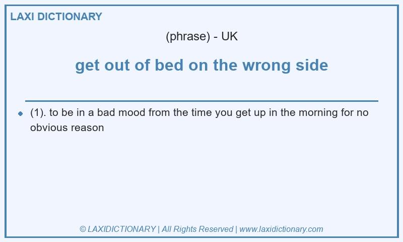 Definition get out of bed on the wrong side in British English