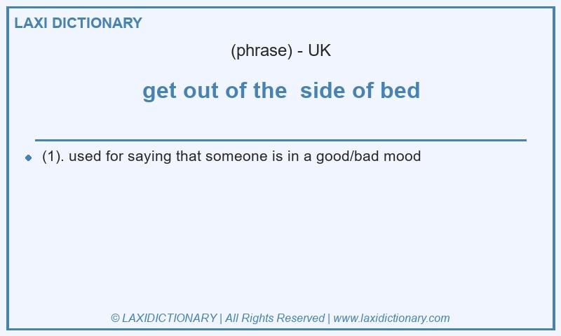 Definition get out of the  side of bed in British English