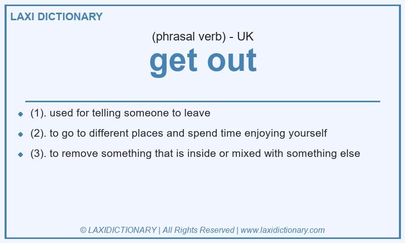 Definition get out in British English