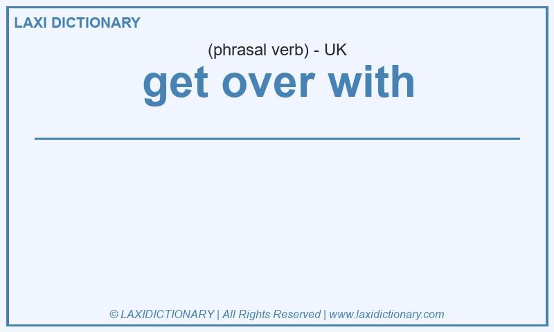 Definition get over with in British English