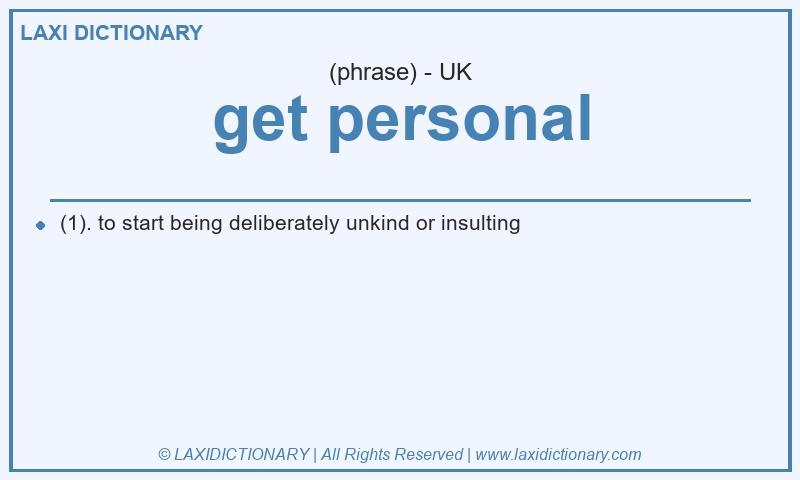 Definition get personal in British English
