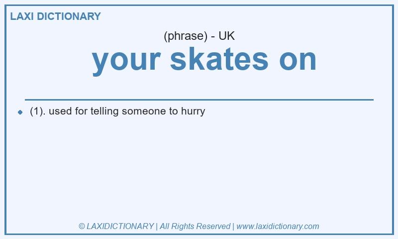 Definition  your skates on in British English