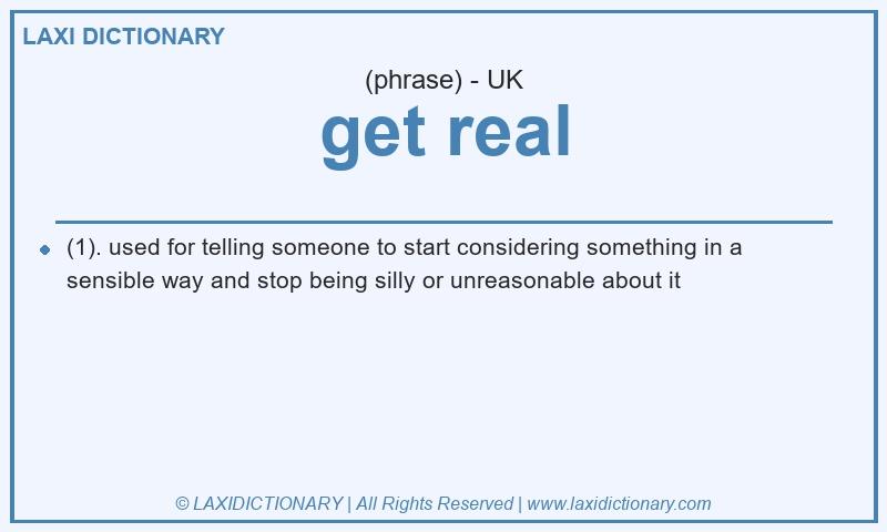 Definition get real in British English