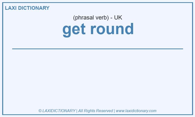 Definition get round in British English