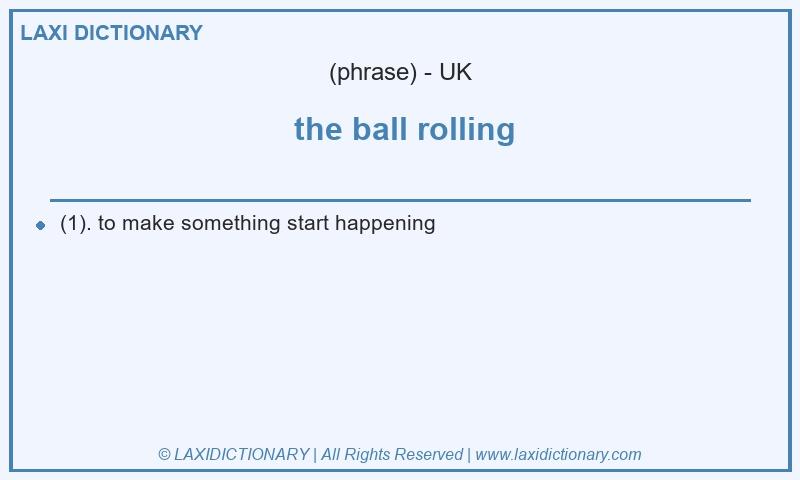 Definition  the ball rolling in British English