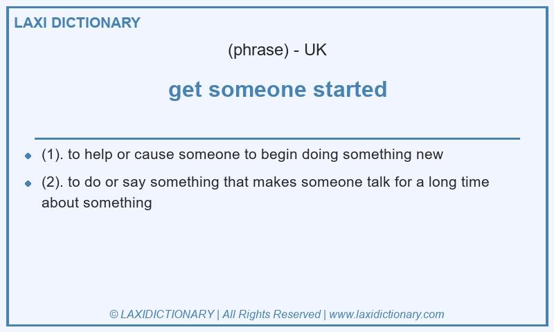 Definition get someone started in British English