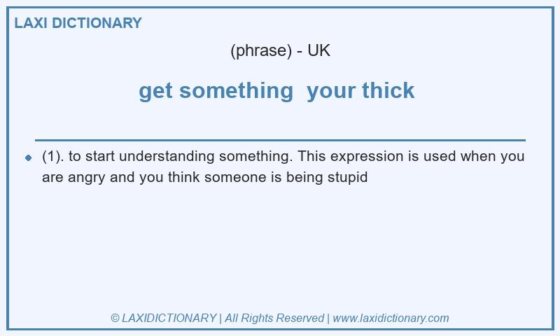 Definition get something your thick in British English