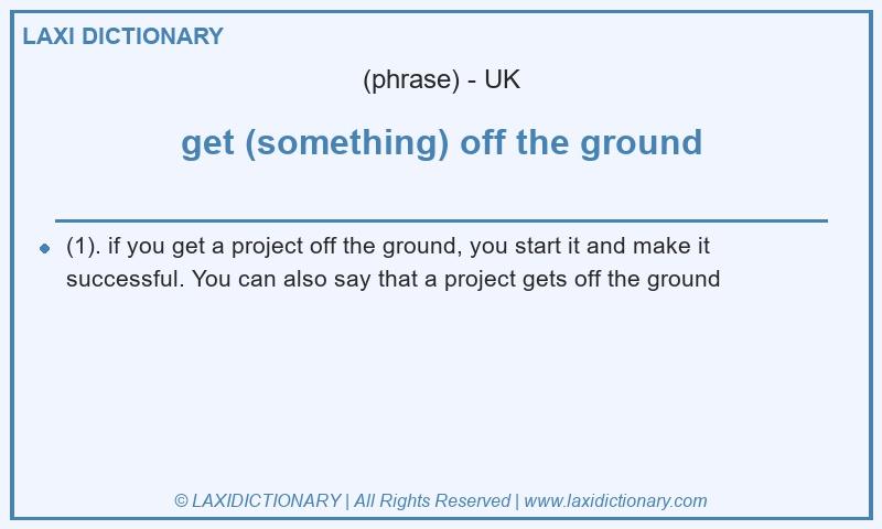 Definition get (something) off the ground in British English
