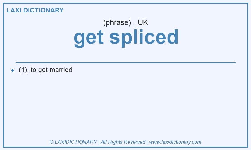 Definition get spliced in British English