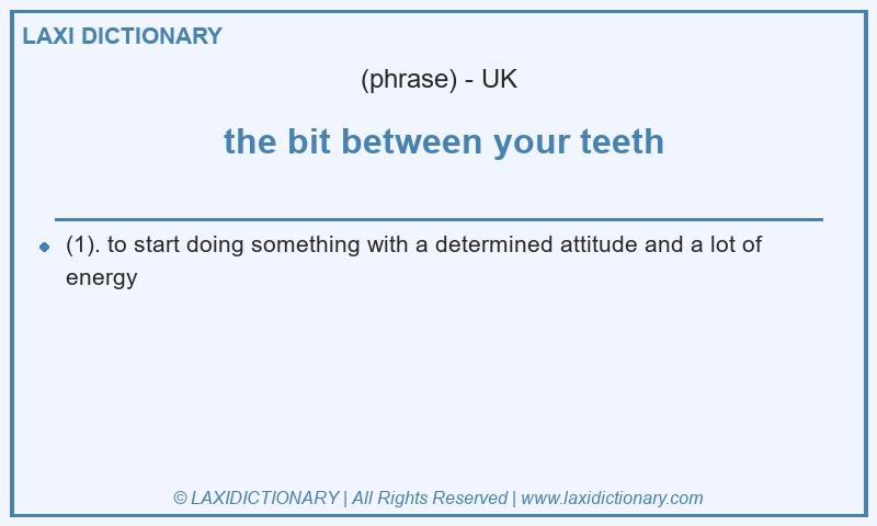 Definition  the bit between your teeth in British English