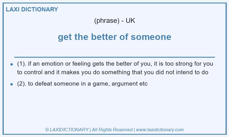 Definition get the better of someone in British English