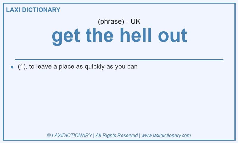 Definition get the hell out in British English