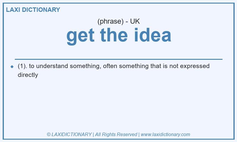 Definition get the idea in British English