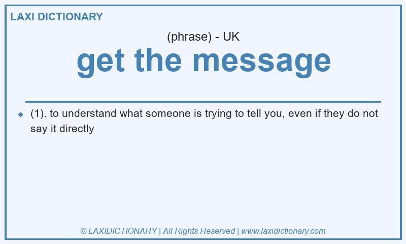 Definition get the message in British English