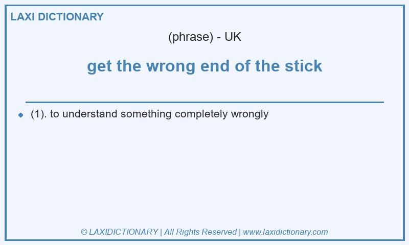 Definition get the wrong end of the stick in British English