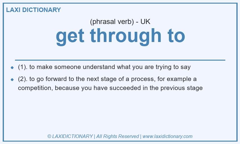 Definition get through to in British English