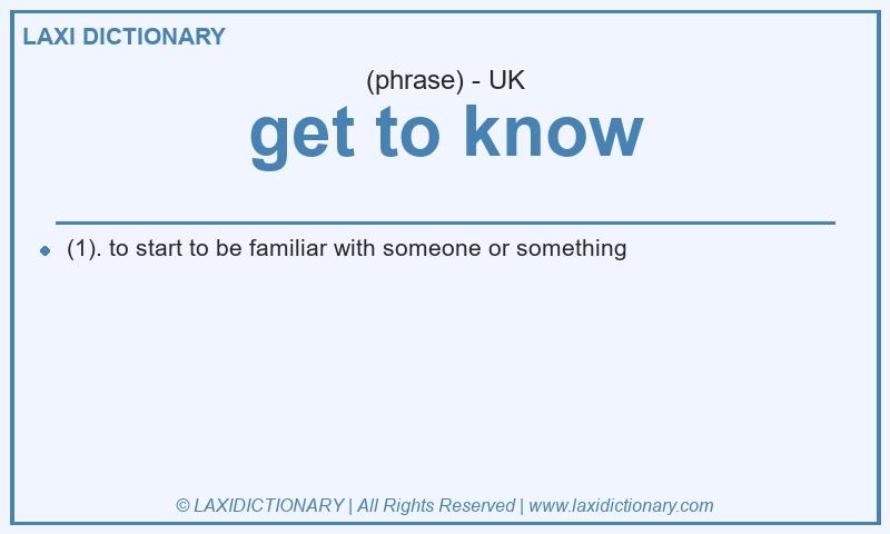 Definition get to know in British English