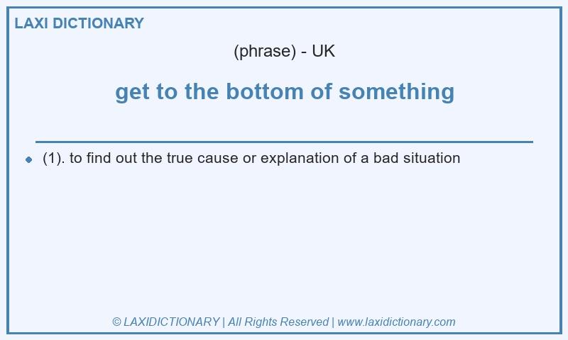 Definition get to the bottom of something in British English