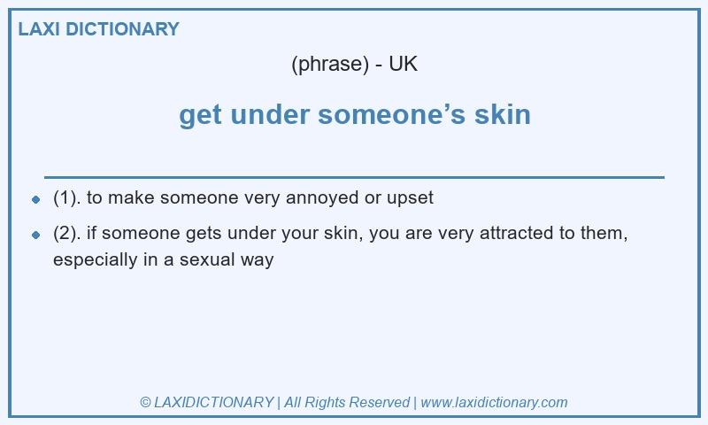 Definition get under someone’s skin in British English