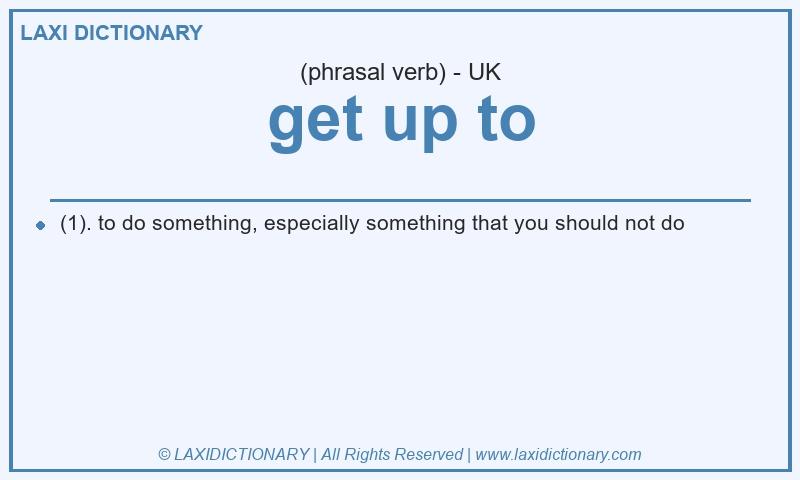 Definition get up to in British English