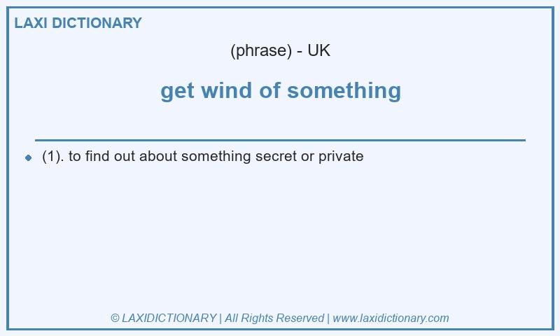 Definition get wind of something in British English