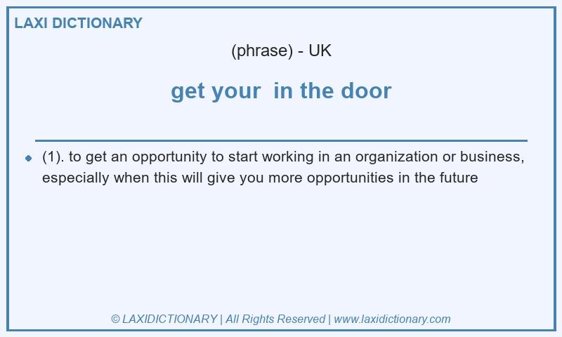 Definition get your in the door in British English
