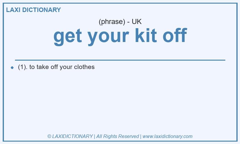 Definition get your kit off in British English