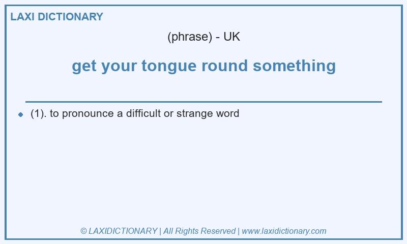 Definition get your tongue round something in British English
