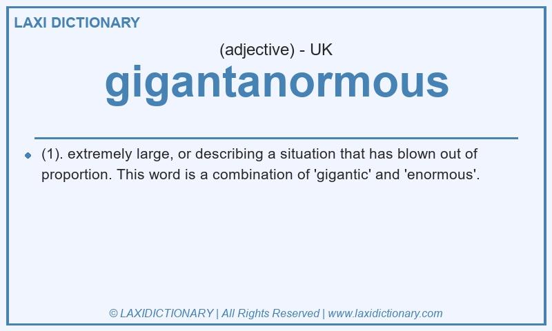 Definition gigantanormous in British English