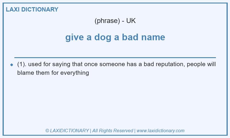 Definition give a dog a bad name in British English