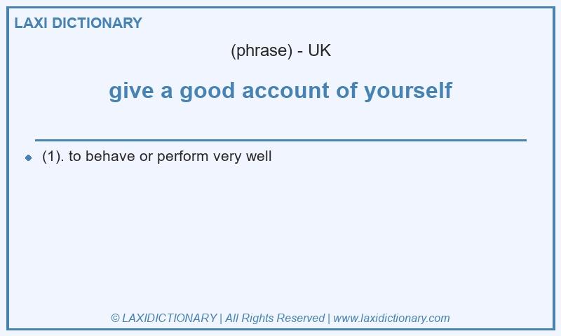 Definition give a good account of yourself in British English