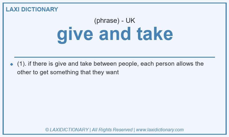 Definition give and take in British English
