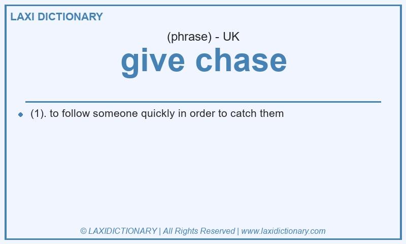 Definition give chase in British English
