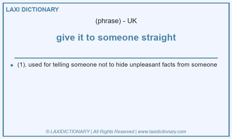 Definition give it to someone straight in British English
