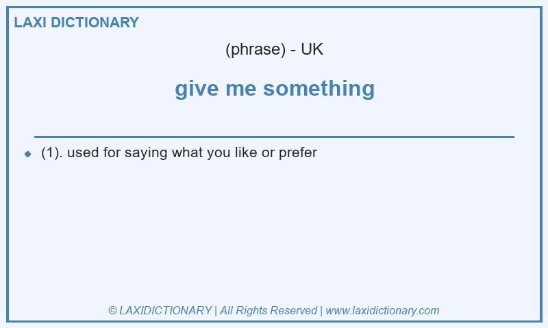 Definition give me something in British English