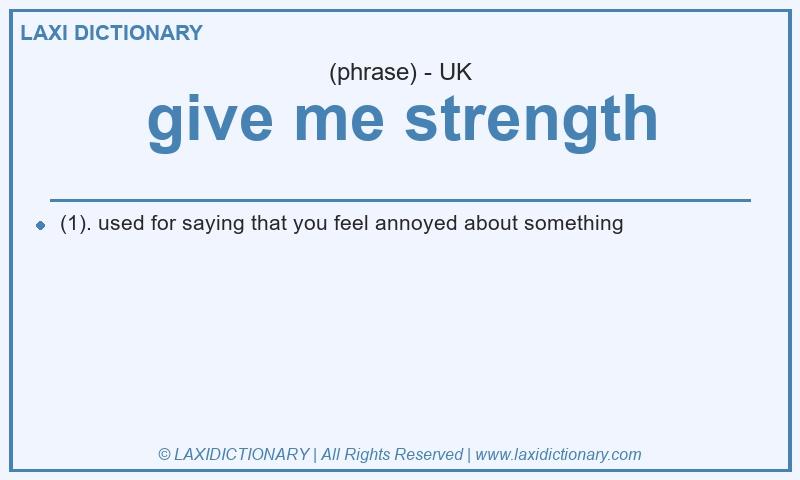 Definition give me strength in British English