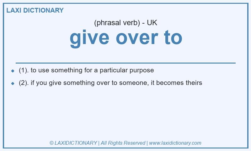 Definition give over to in British English