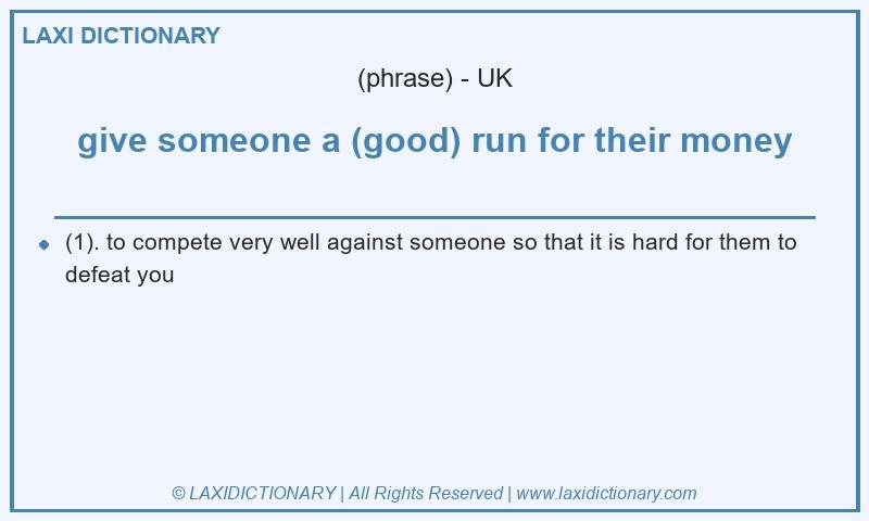 Definition give someone a (good) run for their money in British English