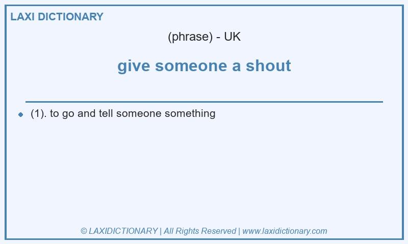 Definition give someone a shout in British English