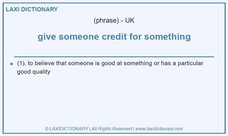 Definition give someone credit for something in British English