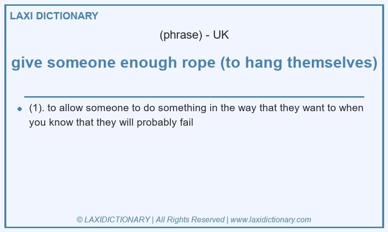 Definition give someone enough rope (to hang themselves) in British English