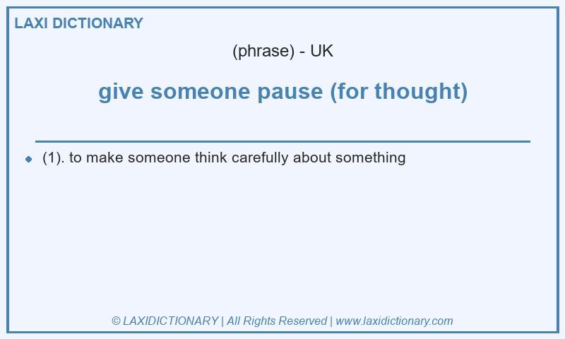 Definition give someone pause (for thought) in British English