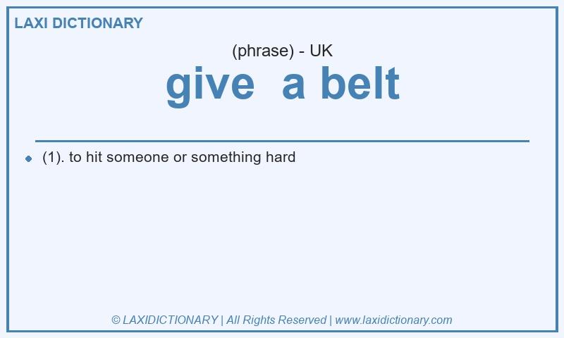 Definition give  a belt in British English