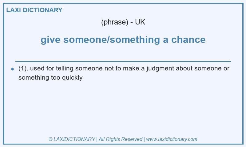 Definition give someone/something a chance in British English
