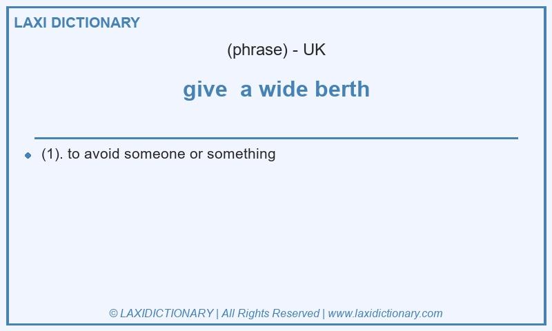 Definition give a wide berth in British English