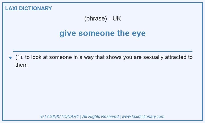 Definition give someone the eye in British English