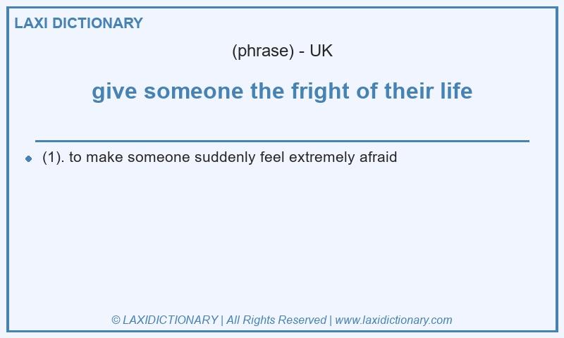 Definition give someone the fright of their life in British English
