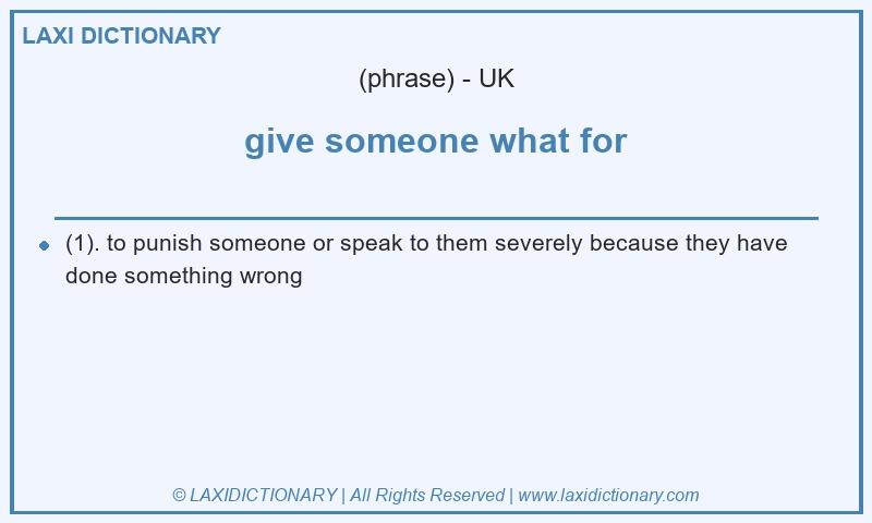 Definition give someone what for in British English