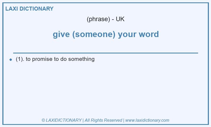Definition give (someone) your word in British English
