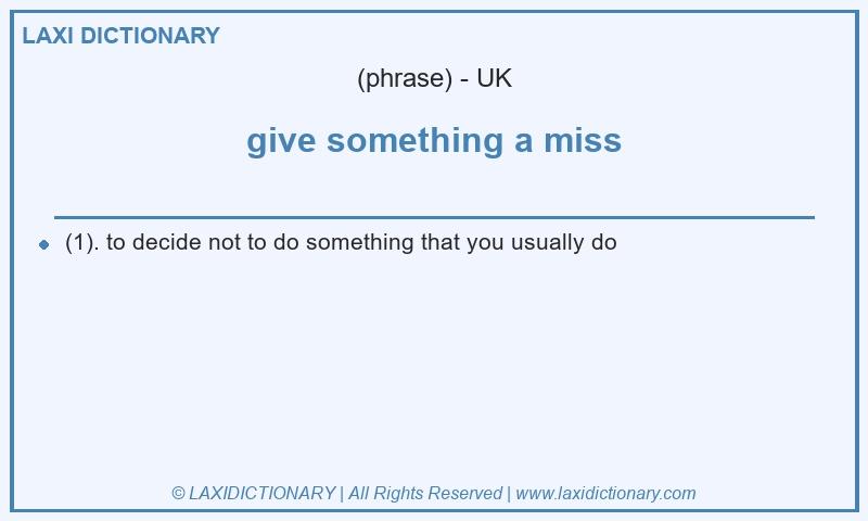 Definition give something a miss in British English